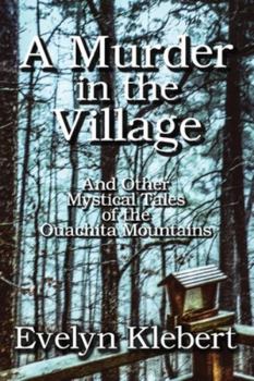 A Murder in the Village: And Other Mystical Tales of the Ouachita Mountains