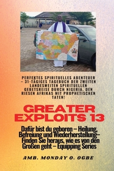 Greater Exploits - 13 - Perfektes spirituelles Abenteuer - 31-tägiges Tagebuch der zweiten: Perfektes spirituelles Abenteuer - 31-tägiges Tagebuch der ... (Greater Exploits-Reihe)