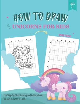 Paperback How to draw Unicorns for Kids: The step-by-step drawing and activity book for kids to learn how to draw Book