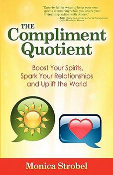 Paperback The Compliment Quotient: Boost Your Spirits, Spark Your Relationships and Uplift the World Book