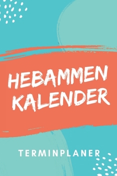 Paperback Hebammen Kalender Terminplaner: Hebamme Kalender 2020 - Terminkalender A5, Hebammen Planer & Notizbuch [German] Book