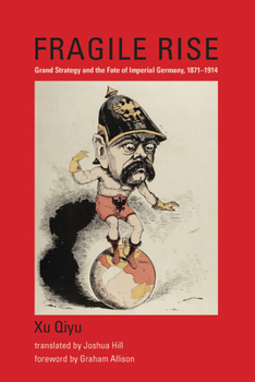 Paperback Fragile Rise: Grand Strategy and the Fate of Imperial Germany, 1871-1914 Book