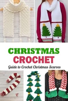 Paperback Christmas Crochet: Guide to Crochet Christmas Scarves: Gift Ideas for Holiday Book