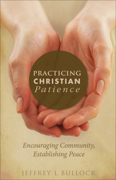 Paperback Practicing Christian Patience: Encouraging Community, Establishing Peace Book