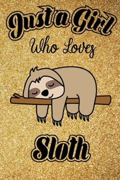 Just A Girl Who Loves Sloth: 6x9 , 110 pages Lined Composition Notebook For Girls, Sloth Journal for Women and Teen and Sloth lover Notebook for women