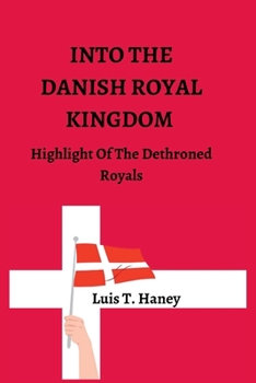 Paperback Into the Danish Royal Kingdom: Highlight Of The Dethroned Royals Book