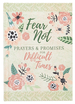 Hardcover Fear Not: Prayers & Promises for Difficult Times Book