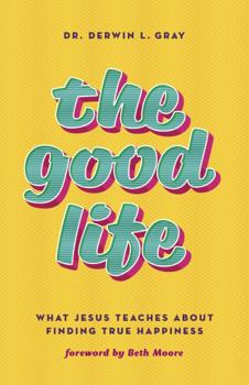 Paperback The Good Life: What Jesus Teaches about Finding True Happiness Book