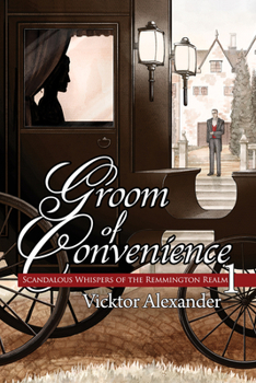 Groom of Convenience - Book #1 of the Scandalous Whispers of the Remmington Realm,