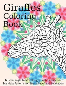 Paperback Giraffes Coloring Book - 60 Zentangle Giraffe Designs: with Paisley and Mandala Patterns for Stress Relief and Relaxation Book