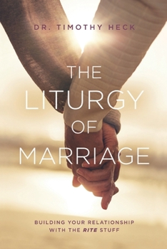 Paperback The Liturgy of Marriage: Building your relationship with the Rite stuff Book