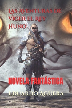 Paperback Las aventuras de Viger el Rey Huno: Nunca hubo un rey con un corazón tan bondadoso [Spanish] Book