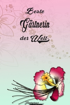 Beste Gärtnerin der Welt - Terminplaner: Organizer und Planer mit individuellem Cover  | Geschenk für Büro, Arbeitskollegen, Kollegen und Mitarbeiter ... Wochenplaner, Jahresplaner (German Edition)