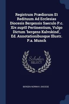 Registrum Prædiorum Et Redituum Ad Ecclesias Diocesis Bergensis Sæculo P.c. De Xivto Pertinentium: Vulgo Dictum "bergens Kalvskind" (björgynjar Kálfskinn)...