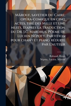 Paperback Mârouf, savetier du Caire; opÃ(c)ra-comique en cinq actes, tirÃ(c) des Mille et une nuits, d'apres la traduction du Dr. J.C. Mardrus. PÃ²eme de Lucien [French] Book