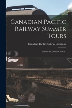 Paperback Canadian Pacific Railway Summer Tours [microform]: Volume IV, Western Tours . Book