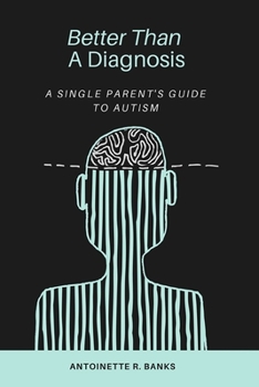 Paperback Better Than a Diagnosis: A Single Parent's Guide to Autism Book