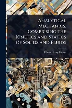 Paperback Analytical Mechanics, Comprising the Kinetics and Statics of Solids and Fluids Book