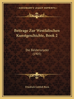 Paperback Beitrage Zur Westfalischen Kunstgeschichte, Book 2: Die Beldensnyder (1905) [German] Book