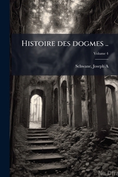 Paperback Histoire des dogmes ..; Volume 4 [French] Book