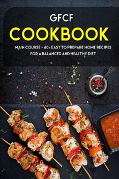 Paperback Gfcf Cookbook: MAIN COURSE - 60+ Easy to prepare at home recipes for a balanced and healthy diet Book