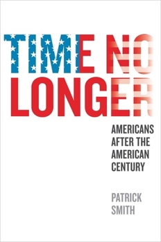 Hardcover Time No Longer: Americans After the American Century Book