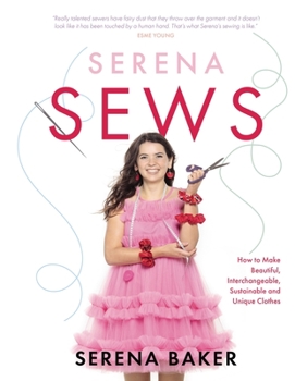 Hardcover Serena Sews: How to Make Beautiful, Interchangeable, Sustainable and Unique Clothes Book