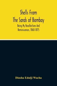 Paperback Shells From The Sands Of Bombay; Being My Recollections And Reminiscences, 1860-1875 Book