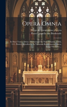 Hardcover Opera Omnia: In Duos Tomos Divisa: Accesserunt De Novo Iohannis Vffelii, I. C. Patricii Bruxellensis, In Variarum Resolvtionvm Libr [Latin] Book