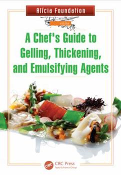 Hardcover A Chef's Guide to Gelling, Thickening, and Emulsifying Agents Book