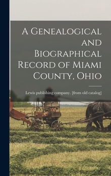 Hardcover A Genealogical and Biographical Record of Miami County, Ohio Book