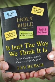 Paperback It Isn't The Way We Think It Is: Seven Commons Beliefs That Aren't in the Bible Book