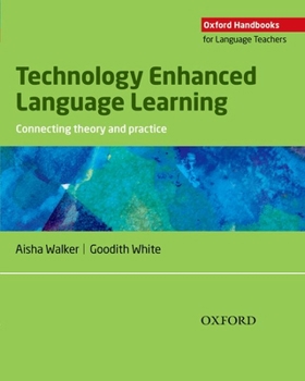 Technology Enhanced Language Learning: Connecting Theory and Practice - Book  of the Oxford Handbooks for Language Teachers