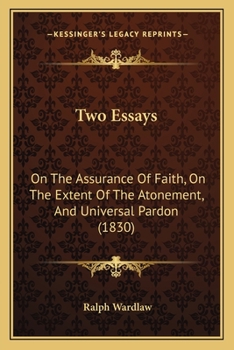 Paperback Two Essays: On The Assurance Of Faith, On The Extent Of The Atonement, And Universal Pardon (1830) Book