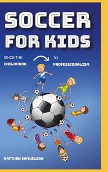 Paperback Soccer for Kids: since the childhood to professionalism Book