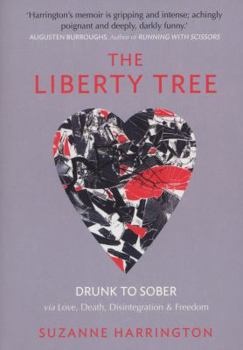 Paperback The Liberty Tree: Drunk to Sober Via Love, Death, Disintegration & Freedom Book