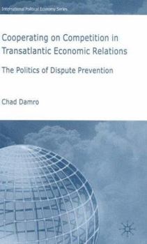 Hardcover Cooperating on Competition in Transatlantic Economic Relations: The Politics of Dispute Prevention Book