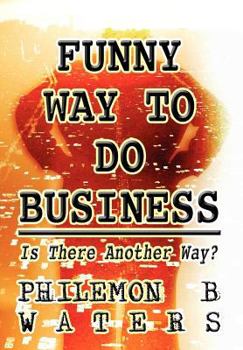 Hardcover Funny Way to Do Business: Is There Another Way? Book