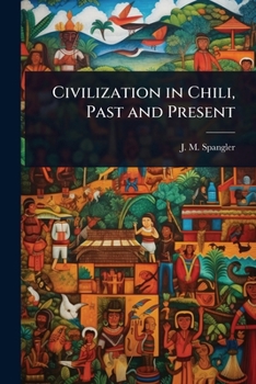 Civilization in Chili, Past and Present