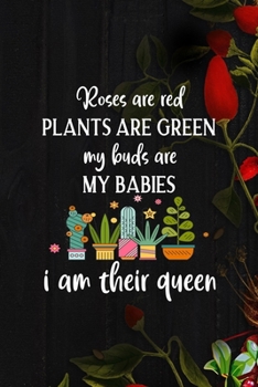 Paperback Roses Are Red Plants Are Green My Buds Are My Babies I Am Their Queen: All Purpose 6x9 Blank Lined Notebook Journal Way Better Than A Card Trendy Uniq Book