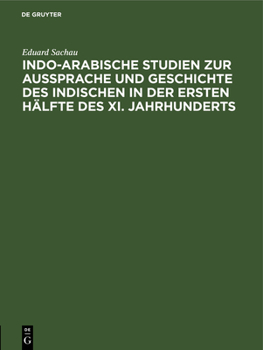 Hardcover Indo-Arabische Studien Zur Aussprache Und Geschichte Des Indischen in Der Ersten Hälfte Des XI. Jahrhunderts [German] Book