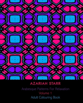 Arabesque Patterns For Relaxation Volume 1: Adult Colouring Book