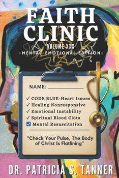 Faith Clinic Volume XXX Mental Emotional Edition : Check Your Pulse the Body of Christ Is Flatlining
