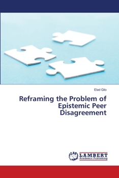Paperback Reframing the Problem of Epistemic Peer Disagreement Book