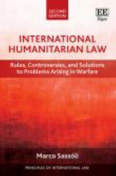 Paperback International Humanitarian Law: Rules, Controversies, and Solutions to Problems Arising in Warfare: Second Edition (Principles of International Law series) Book