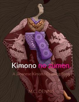 Kimono No Zumen. a Japanese Kimono Coloring Book: Fun Creative Designs: An Adult Coloring Book
