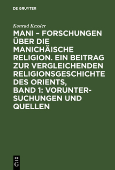 Hardcover Mani - Forschungen Über Die Manichäische Religion. Ein Beitrag Zur Vergleichenden Religionsgeschichte Des Orients, Band 1: Voruntersuchungen Und Quell [German] Book