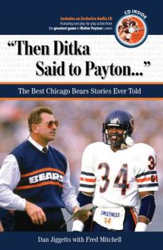 Hardcover Then Ditka Said to Payton...: The Best Chicago Bears Stories Ever Told [With CD] Book