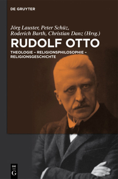 Rudolf Otto: Theologie - Religionsphilosophie - Religionsgeschichte