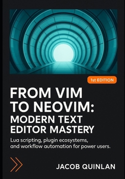Paperback From VIM to Neovim: MODERN TEXT EDITOR MASTERY: Lua scripting, plugin ecosystems, and workflow automation for power users. Book